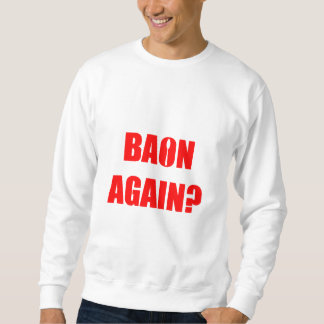 Baon Again? Red Text Unisex Sweatshirt