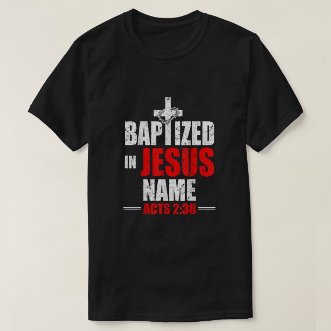 Baptised In Jesus Name Acts 238 Baptism Jesus Only T-Shirt (Design Front)