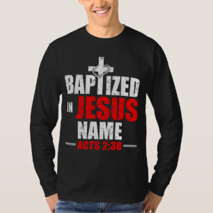 Baptised In Jesus Name Acts 238 Baptism Jesus Only T-Shirt