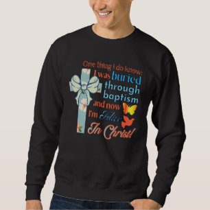 Baptism Buried Through Baptism And Alive In Chri Sweatshirt