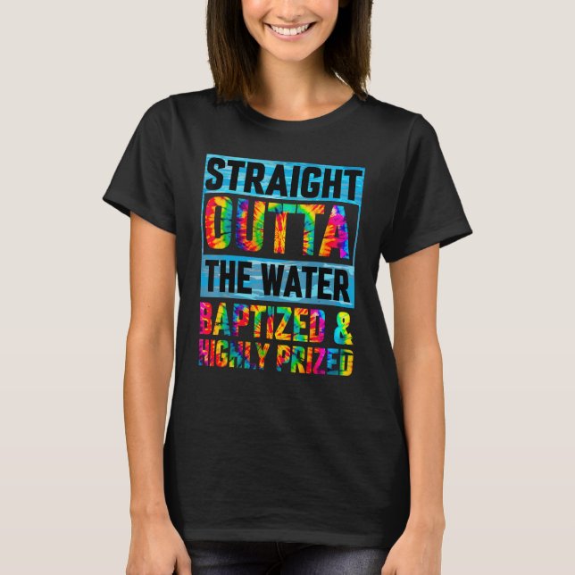 Baptism Funny Straight Outta Water Christian Tie D T-Shirt (Front)