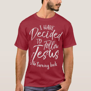 Baptism Gift I Have Decided to Follow Jesus No T-Shirt