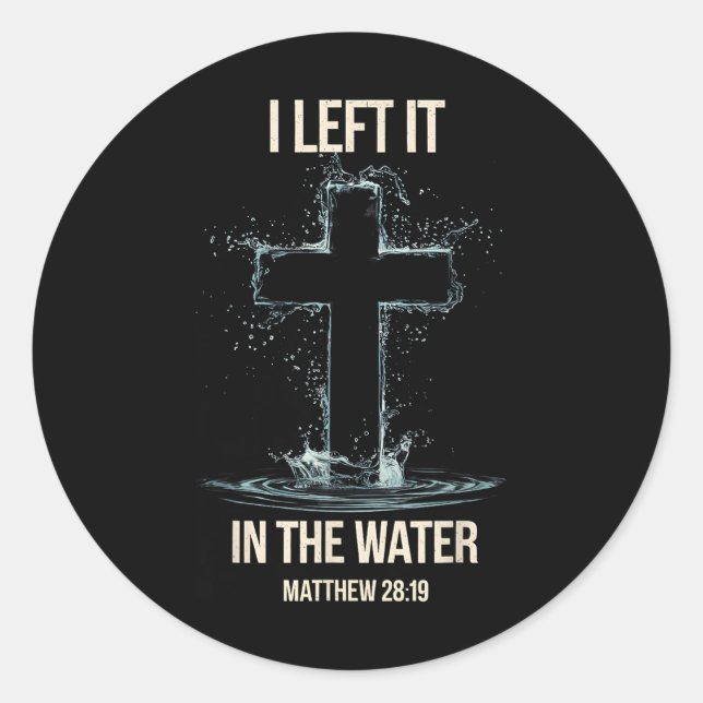 Baptism I Left It In The Water Matthew 28  Classic Round Sticker (Front)