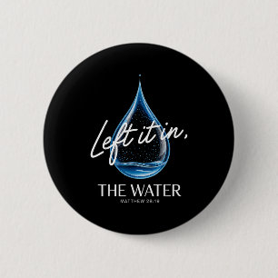 Baptism Left It In The Water Matthew 3-16 Bible Ba 6 Cm Round Badge
