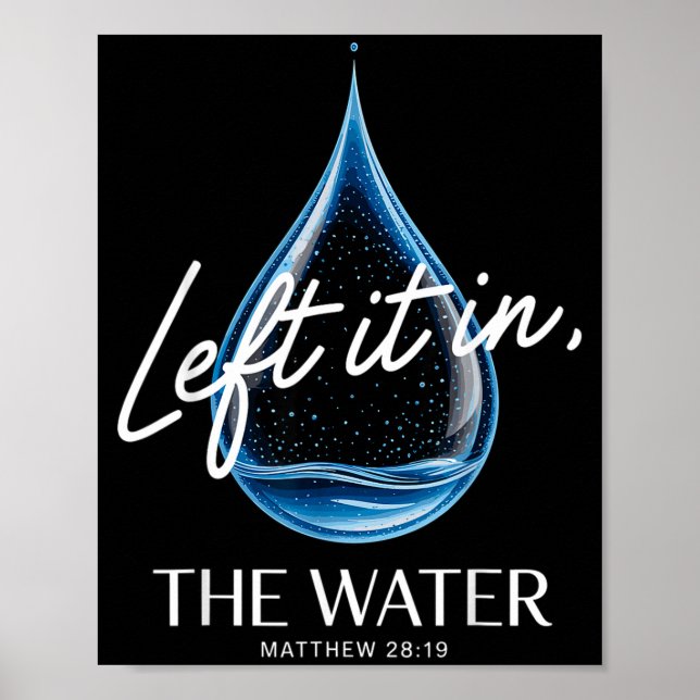 Baptism Left It In The Water Matthew 3-16 Bible Ba Poster (Front)