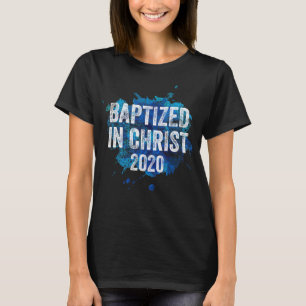 Baptized in Christ 2020 Baptism Church Christian C T-Shirt