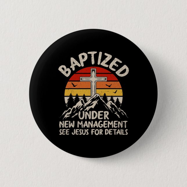 Baptized Under New Management See Jesus Baptism Ch 6 Cm Round Badge (Front)