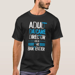 Bar Or Bartender Adult Daycare Or Bartender 1 T-Shirt