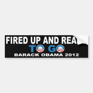 Barack Obama 2012 Fired Up And Ready To Go Bumper Sticker