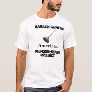 Barack Obama: America's Plunger-Ready Project T-Shirt