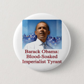 Barack Obama: Blood-Soaked Imperialist Tyrant 6 Cm Round Badge