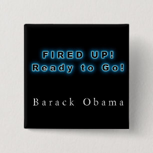 BARACK OBAMA FIRED UP READY TO GO 15 CM SQUARE BADGE
