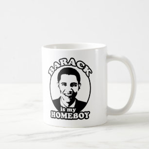 Barack Obama is my homeboy Coffee Mug
