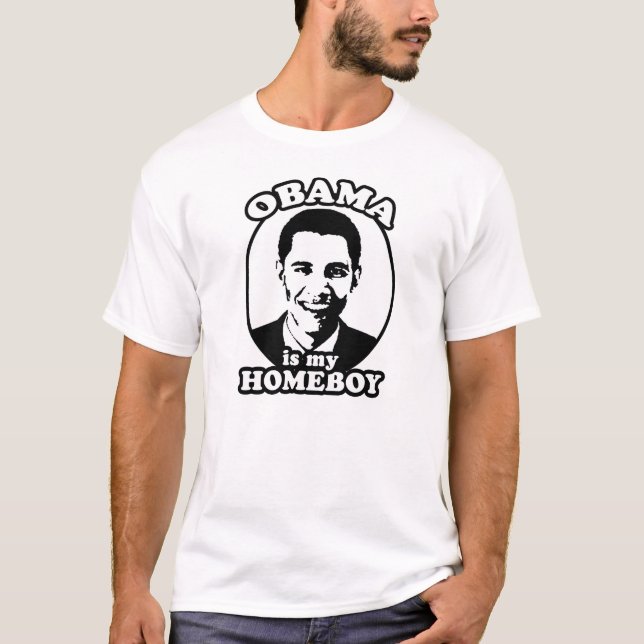 Barack Obama is my homeboy T-Shirt (Front)