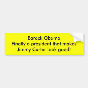 Barack Obama makes Jimmy Carter look good Bumper Sticker