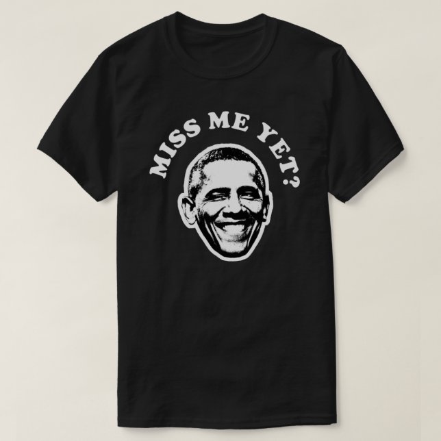 Barack Obama  Miss Me Yet Classic T-Shirt (Design Front)