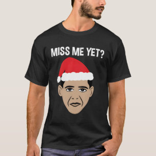 Barack Obama Miss Me Yet Design For Christmas T-Shirt