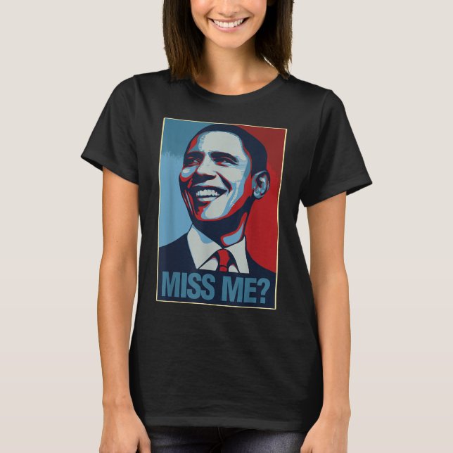 Barack Obama Portrait Miss Me Quote Liberal Democr T-Shirt (Front)