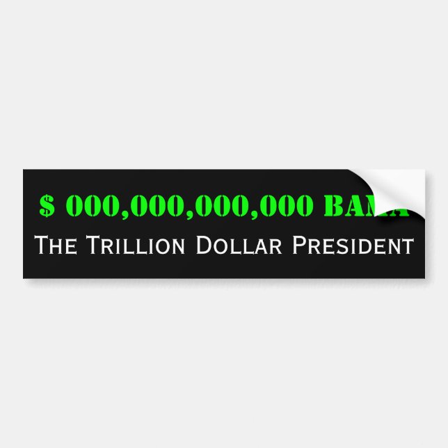 Barack Obama: The Trillion Dollar President Bumper Sticker (Front)