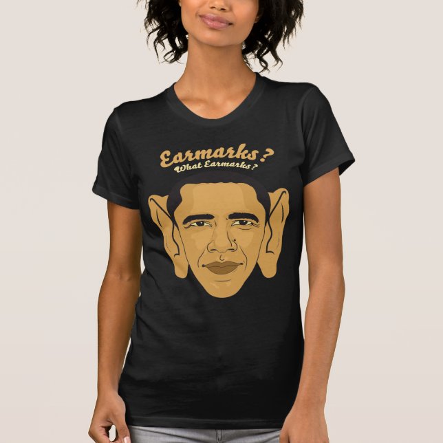 Barack Obama What Earmarks? Big Ears Tee (Front)