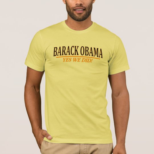 Barack Obama - YES WE DID! T-Shirt