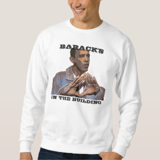 BARACK'S IN THE BUILDING SWEATSHIRT