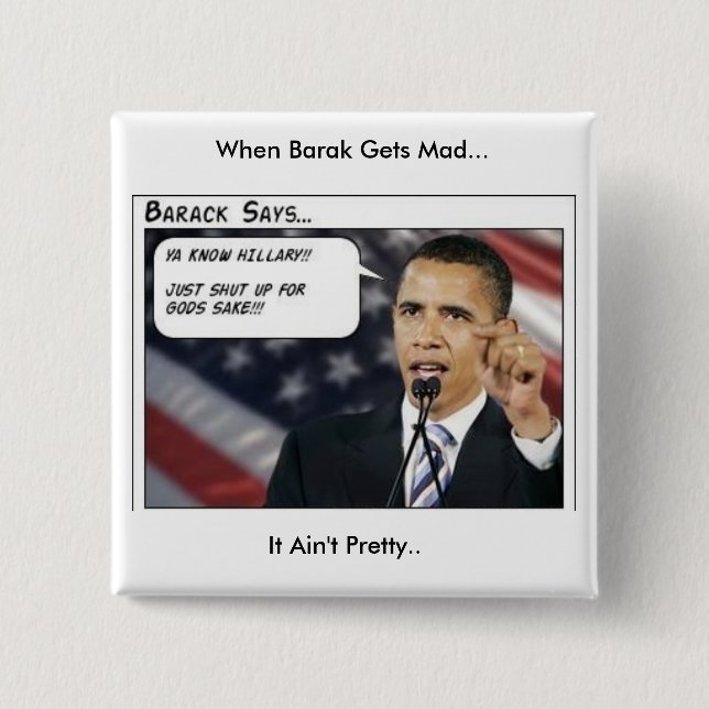Barak Obama gets mad 15 Cm Square Badge (Front)