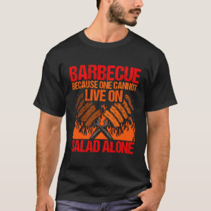Barbecue Because One Cannot Live On Salad Alone Me T-Shirt