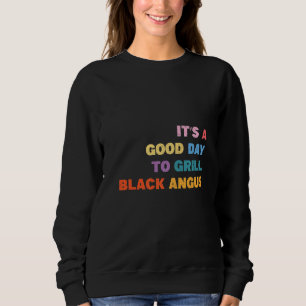 Barbecue It's A Good Day To Grill Black Angus Gril Sweatshirt