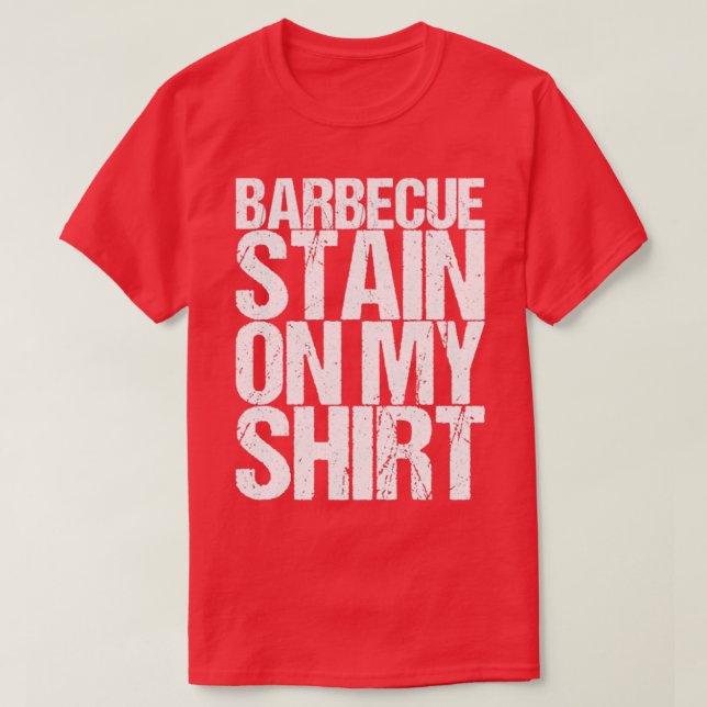 Barbecue Stain On My Shirt (Design Front)