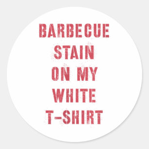Barbecue Stain On My White _2 Classic Round Sticker