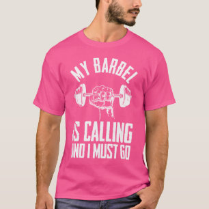 Barbell Fitness Gym My Barbell Is Calling And I Mu T-Shirt