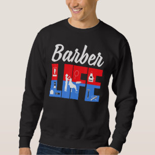 Barber Barbers Quote Hairstylist Life Pole Stuff Sweatshirt