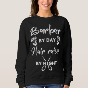 Barber By Day Hair Raiser By Night Barber Smock Me Sweatshirt