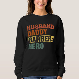 Barber Dad Husband Daddy Hero Father s Day Sweatshirt