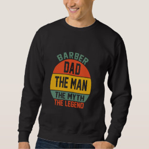 Barber Dad The Man The Myth The Legend Sweatshirt