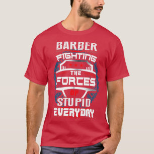 Barber fighting the forces everyday T-Shirt