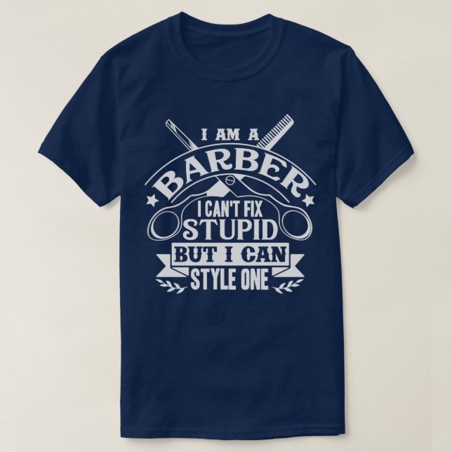 Barber I Canx27t Fix Stupid T-Shirt (Design Front)