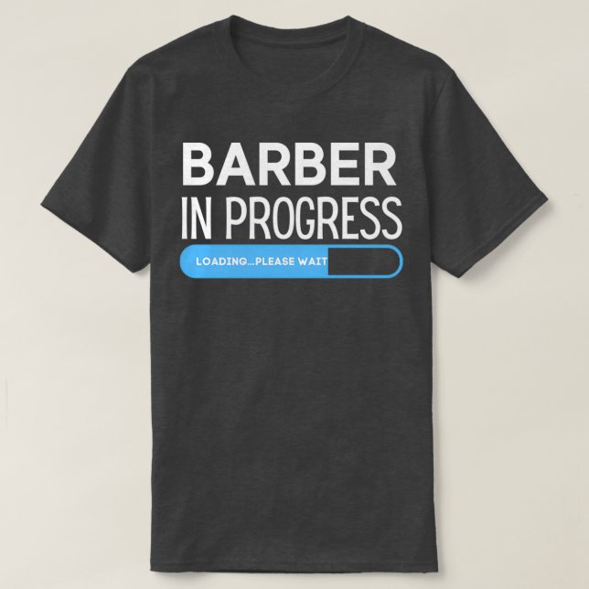 Barber In Progress Loading Please Wait Funny Barbe T-Shirt (Design Front)