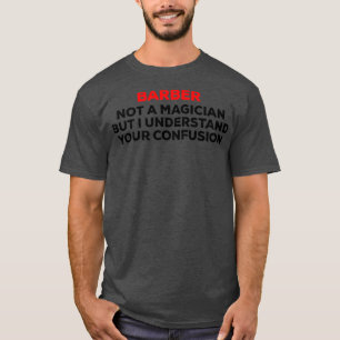 Barber not a magician funny design T-Shirt