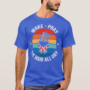Barber Quote Wake Pray Cut Hair All Day T-Shirt