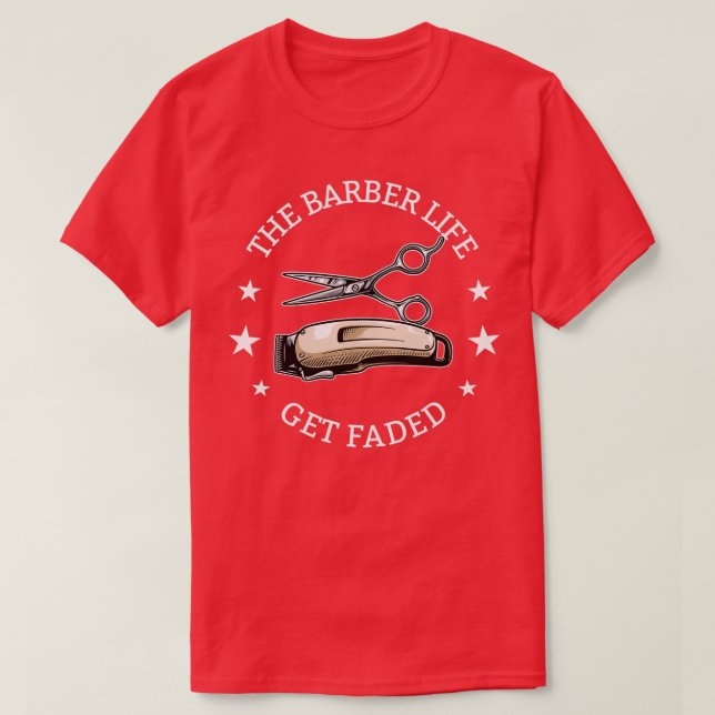 Barber The Barber Life Get Faded T-Shirt (Design Front)