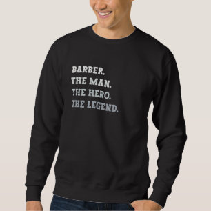 Barber The Man The Hero The Legend Barber Sweatshirt