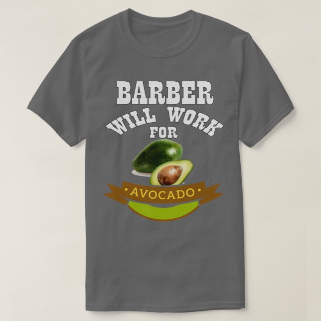 Barber Will Work for Avocado 1 T-Shirt (Design Front)