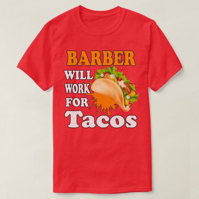 Barber Will Work for Tacos T-Shirt (Design Front)