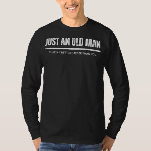 Barbering Banter: Just an Old Man, Your Better Bar T-Shirt