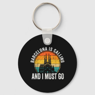 Barcelona Is Calling And I Must Go Spain Tourist Key Ring