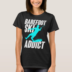 Barefoot ski addict humorous barefooter water spor T-Shirt