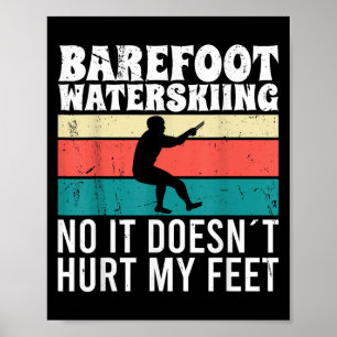 Barefoot Water Skiing No It Doesnt Pain My Feet Poster