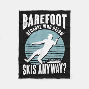 Barefoot Who Needs Skis Anyway Humourous Water Ski Fleece Blanket